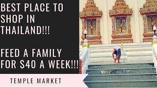 BEST PLACE TO SHOP IN THAILAND | TEMPLE MARKET | FEED A FAMILY FOR $40 A WEEK (2018)