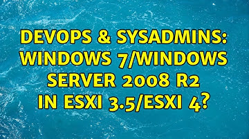 DevOps & SysAdmins: Windows 7/Windows Server 2008 R2 in ESXi 3.5/ESXi 4? (4 Solutions!!)