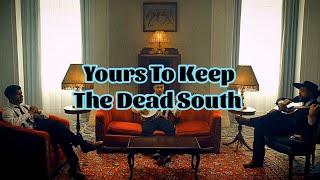 The Dead South - Yours To Keep