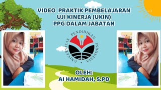 Video Uji Kinerja (UKIN) PPG DALJAB 2023 UNIVERSITAS PENDIDIKAN INDONESIA || Ai Hamidah, S.Pd