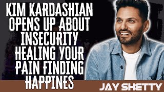 Life Coach Now - KIM KARDASHIAN OPENS UP About Insecurity Healing Your Pain  Finding - Jay Shetty