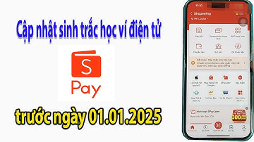 Cập nhật sinh trắc học ví điện tử shopeepay trước 01 /01/ 2025