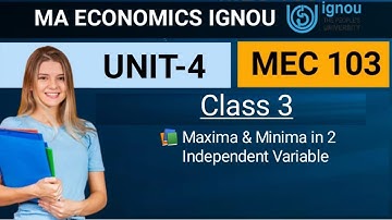 MEC 103 Unit  4 - Class 3 | Maxima minima in  two independent variables | MA Economics Ignou | MEC |