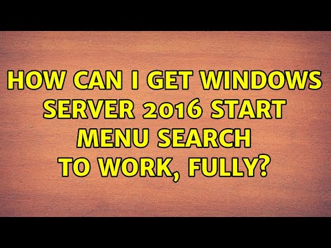 How can I get Windows Server 2016 start menu search to work, fully? (2 Solutions!!)