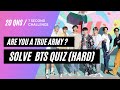 Think You know BTS?? (HARD) ONLY TRUE ARMY CAN ANSWER || BTS QUIZ PART 2