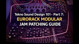 Tekno Sound Design 101 - Part 7: Eurorack modular jam patching guide
