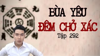 CHUYỆN MA CHÚ 3 DUY | TẬP 292: BÙA YÊU - ĐÊM CHỞ XÁC