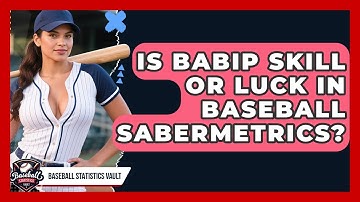 Is BABIP Skill Or Luck In Baseball Sabermetrics? - Baseball Statistics Vault