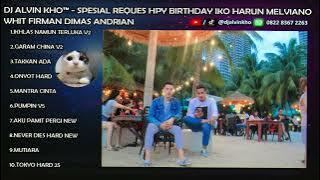 DJ ALVIN KHO™ - SPESIAL REQUES HPY BIRTHDAY IKO HARUN MELVIANO WHIT FIRMAN DIMAS ANDRIAN ..