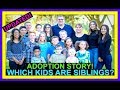 WHICH KIDS ARE SIBLINGS? | OUR ADOPTION STORY! | FAMILY STORY!