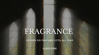 Fragrance - Esther Oji Feature GGTQ All Stars (Lyrics)