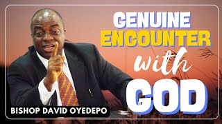 WHAT BISHOP DAVID OYEDEPO SAID ABOUT GENUINE ENCOUNTER WITH GOD