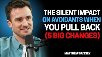 The Silent Impact on Avoidants When You Pull Back | 5 Powerful Changes Explained By Matthew Hussey