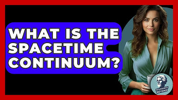 What Is The Spacetime Continuum? - Philosophy Beyond