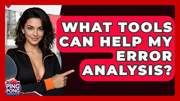 What Tools Can Help My Error Analysis? - Ping Pong Prodigy