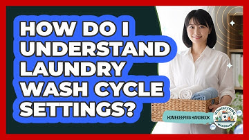 How Do I Understand Laundry Wash Cycle Settings?