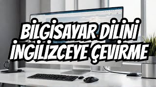Bilgisayar Dilini İngilizce Yapma Bilgisayarı İngilizceye Çevirm Kesin Çözüm