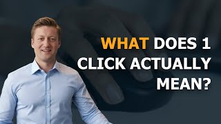 What does 1 click actually mean?