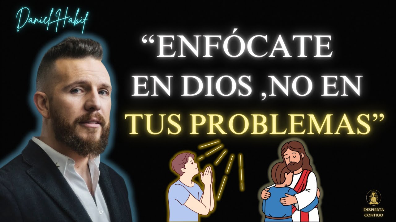 ENFOCATE EN DIOS y NO EN TUS PROBLEMAS | Daniel Habif
