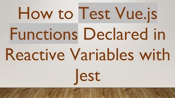 How to Test Vue.js Functions Declared in Reactive Variables with Jest