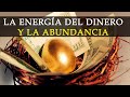 LA ENERGÍA DEL DINERO Y LA ABUNDANCIA | ¿Cómo atraer el Dinero en mi vida?