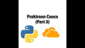 Program Prakiraan Cuaca Dengan Python (Part 3)