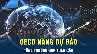 OECD nâng dự báo tăng trưởng GDP toàn cầu | VOV