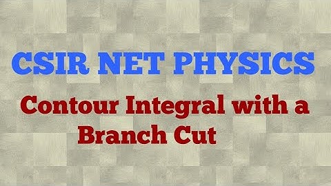 CSIR NET DEC 2018 - Mathematical Physics Question- Contour integral with a Branch Cut