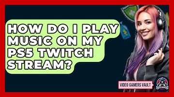 How Do I Play Music On My PS5 Twitch Stream? - Video Gamers Vault