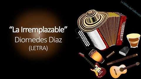 La Irremplazable- Diomedes Díaz  (letra)