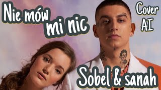 Sobel & sanah - Nie mów mi nic (Cover AI) (Mig) TELEDYSK