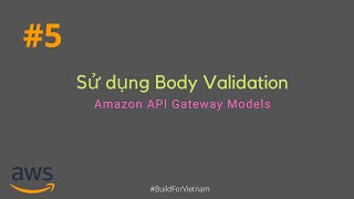 Details #5 Sử dụng Body Validation bằng API Gateway Models | AWS Serverless Dev Journey Update