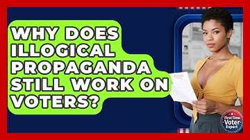 Why Does Illogical Propaganda Still Work On Voters? - First Time Voter Expert