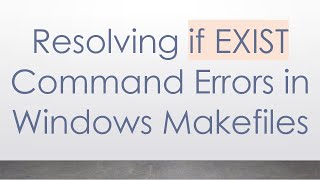 Resolving if EXIST Command Errors in Windows Makefiles