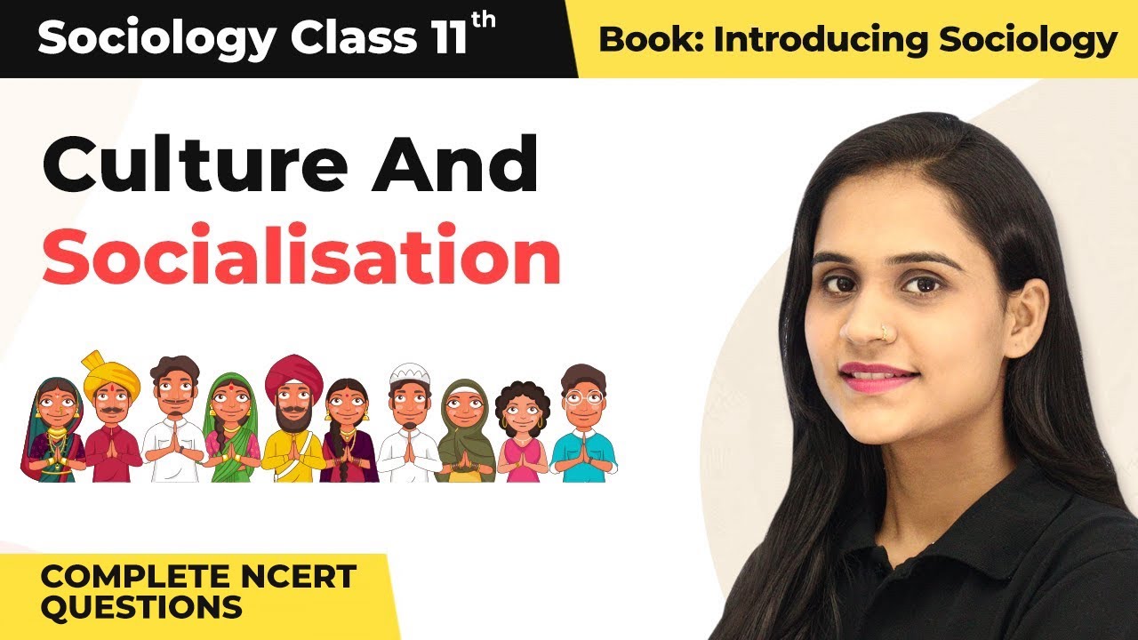 Culture & Socialisation - Complete NCERT Solutions | Class 11 Sociology ...