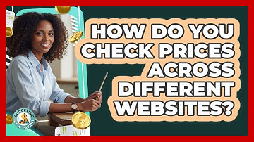 How Do You Check Prices Across Different Websites?