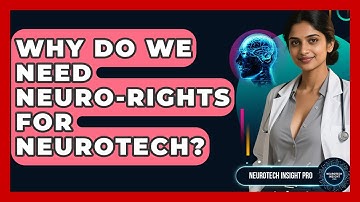Why Do We Need Neuro-Rights For Neurotech? - Neurotech Insight Pro