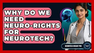 Why Do We Need Neuro-Rights For Neurotech? - Neurotech Insight Pro