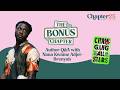 Q&amp;A with Nana Kwame Adjei-Brenyah Chapter 25 Book Club's The Bonus Chapter