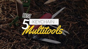 Top 5 KeyChain Multitools in 2019