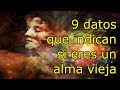 9 datos para saber si eres un alma vieja