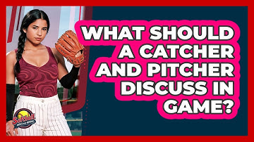 What Should A Catcher And Pitcher Discuss In Game?