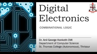 Combinational Logic Circuit: Introduction: Dr. Anil George Konkoth CMI: St. Thomas College, Thrissur