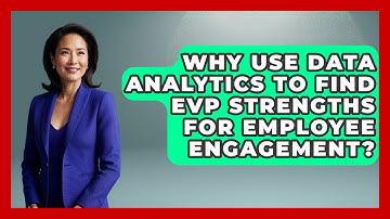 Why Use Data Analytics To Find EVP Strengths For Employee Engagement? - Office Wellness Insights