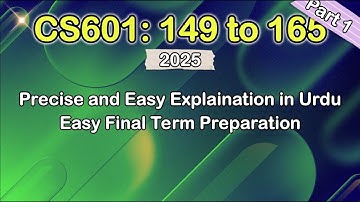 CS601 Module 149 to 165 pt1 | CS601 Short Lectures 2025 | CS601 Final Term Preparation