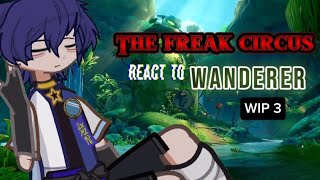 (2x) The freak circus react to Wanderer //WIP 3//