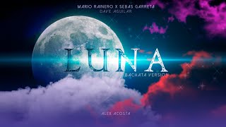 LUNA - Sebas Garreta x Dave Aguilar x Mario Rainero (BACHATA VERSION) Feid x ATL Jacob