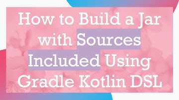 How to Build a Jar with Sources Included Using Gradle Kotlin DSL