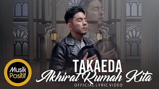 Takaeda -  Akhirat Rumah Kita (  Lyric Video )