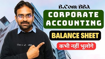 Balance Sheet Explanation | Corporate Accounting Chapter-1 | BCom/BBA/CA